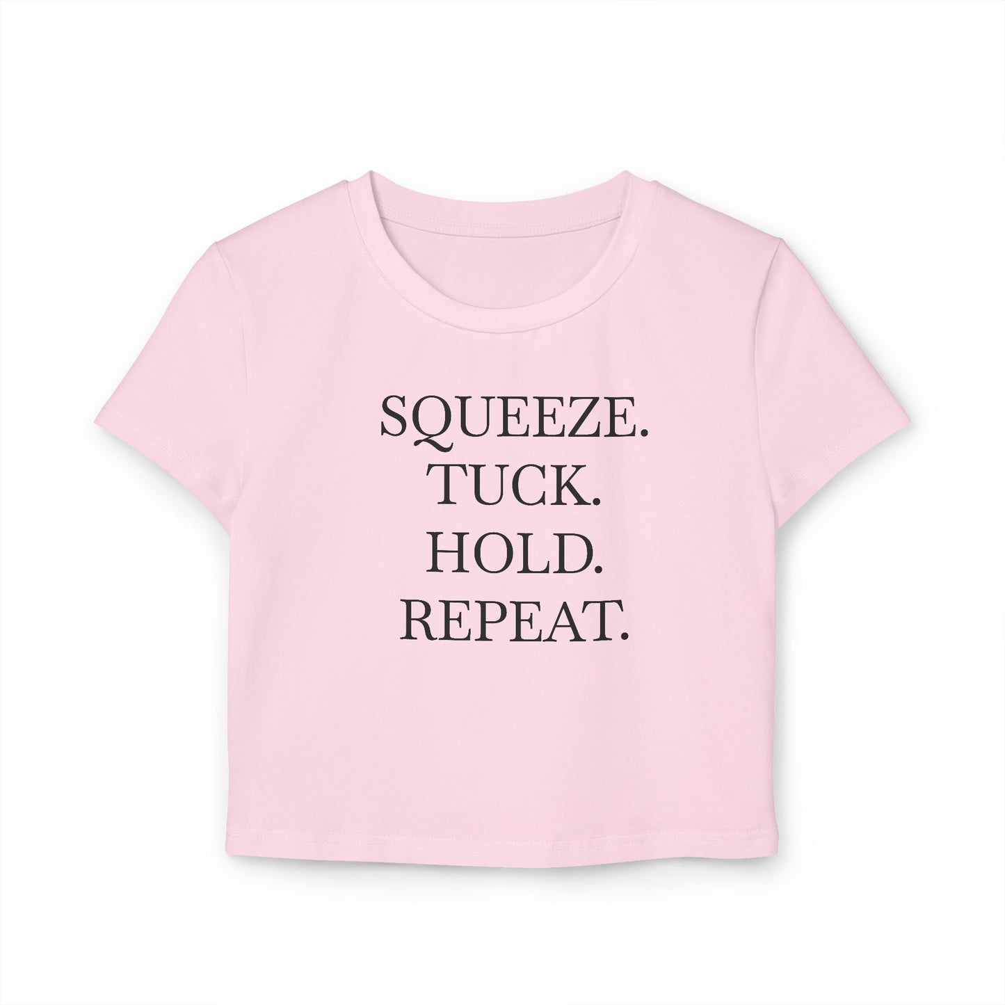 Squeeze. Tuck. Hold. Repeat. Baby Tee