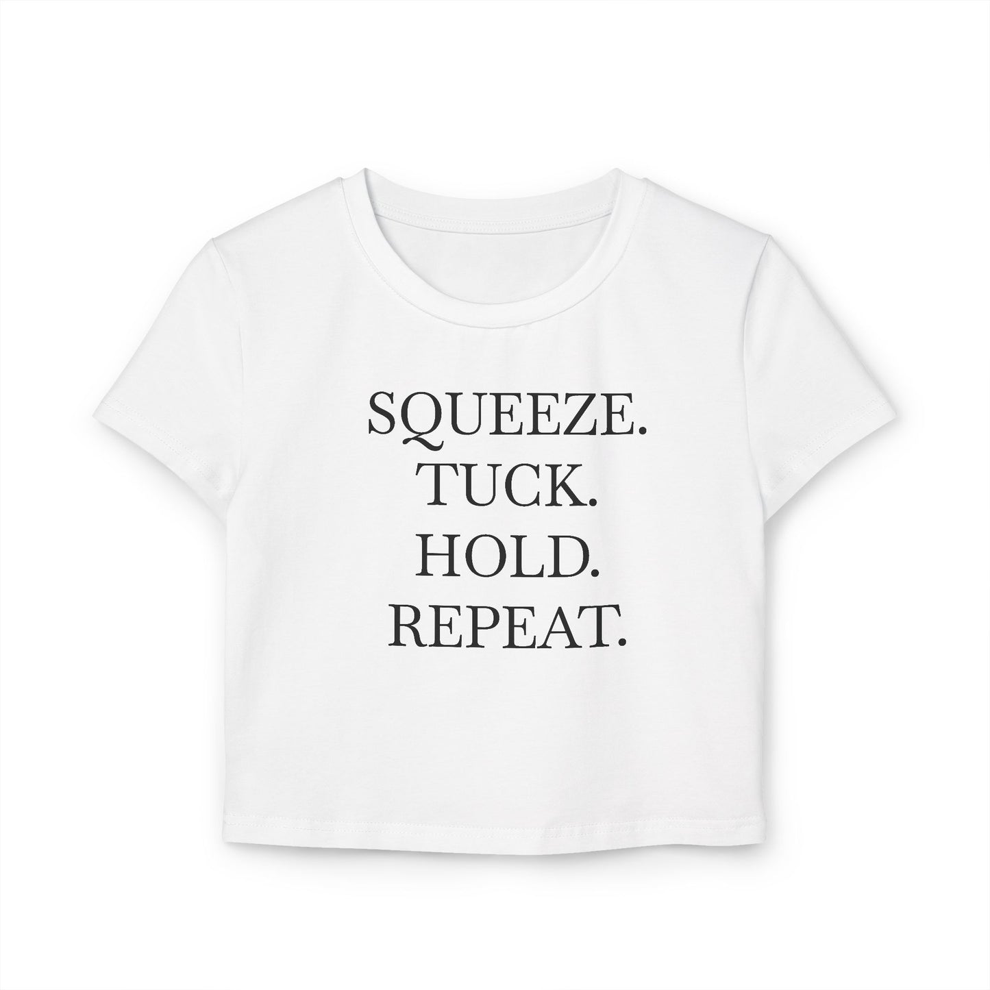 Squeeze. Tuck. Hold. Repeat. Baby Tee